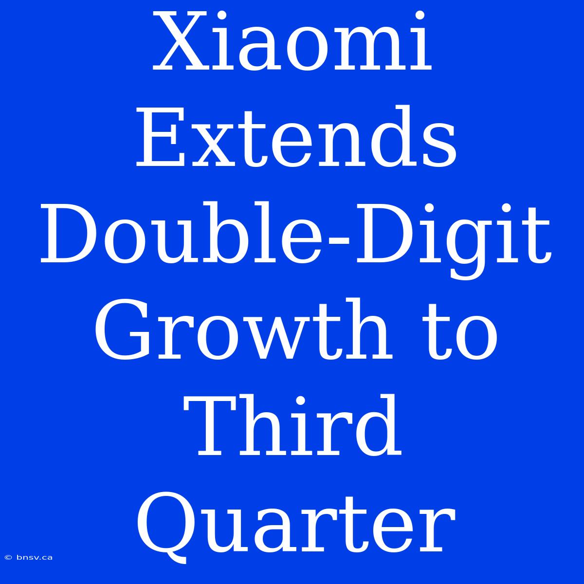 Xiaomi Extends Double-Digit Growth To Third Quarter