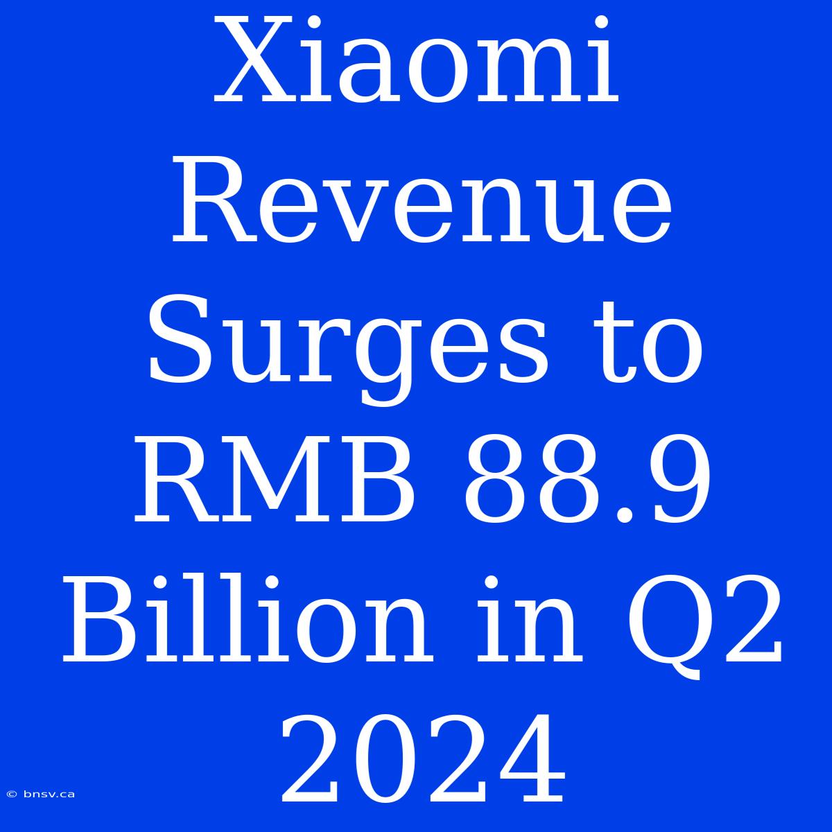 Xiaomi Revenue Surges To RMB 88.9 Billion In Q2 2024