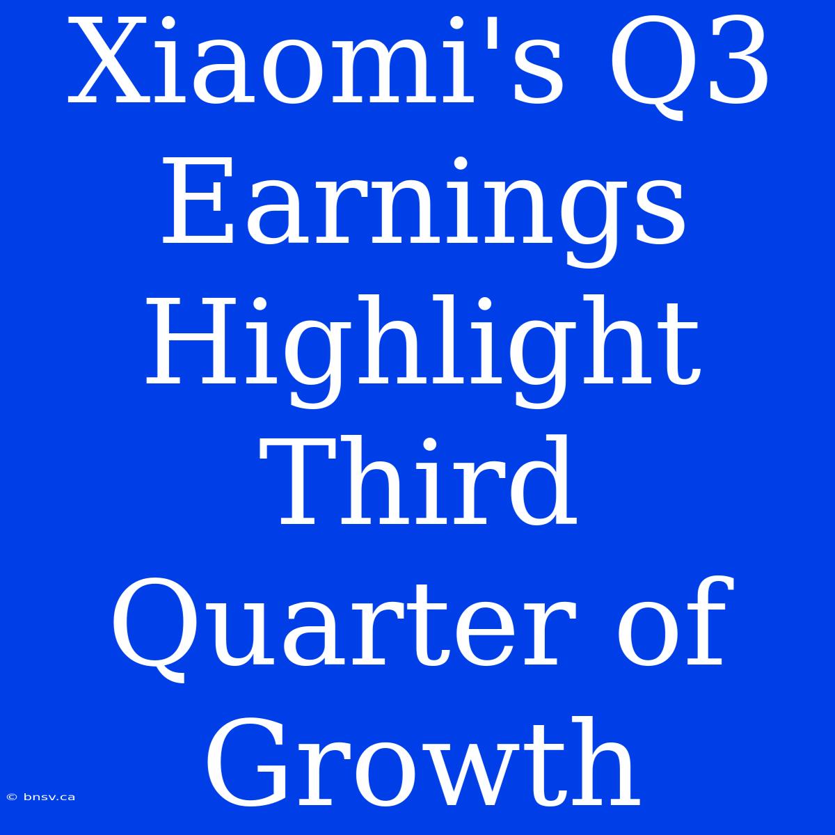 Xiaomi's Q3 Earnings Highlight Third Quarter Of Growth