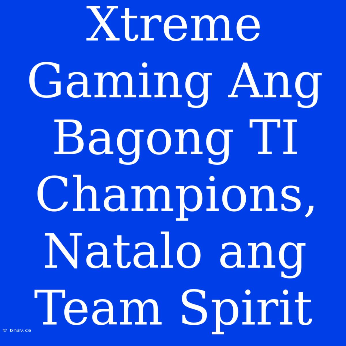 Xtreme Gaming Ang Bagong TI Champions, Natalo Ang Team Spirit