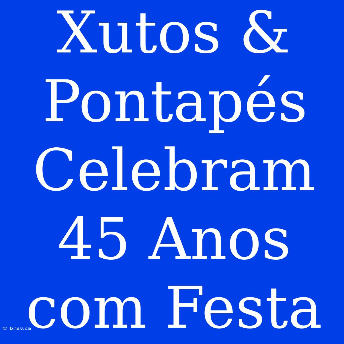 Xutos & Pontapés Celebram 45 Anos Com Festa