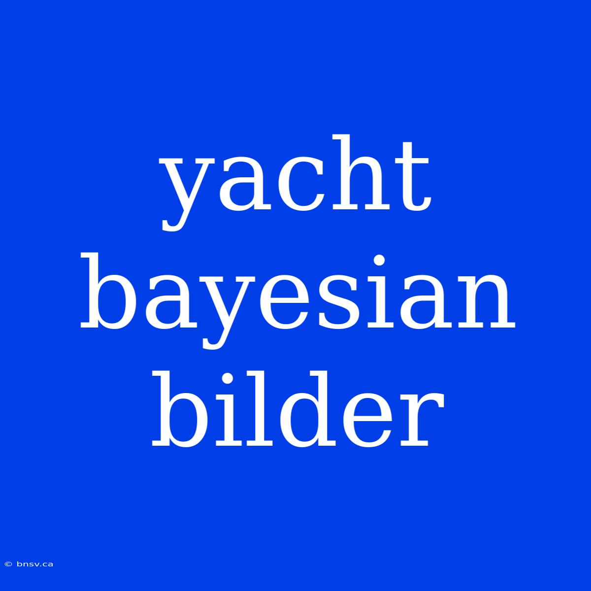 Yacht Bayesian Bilder