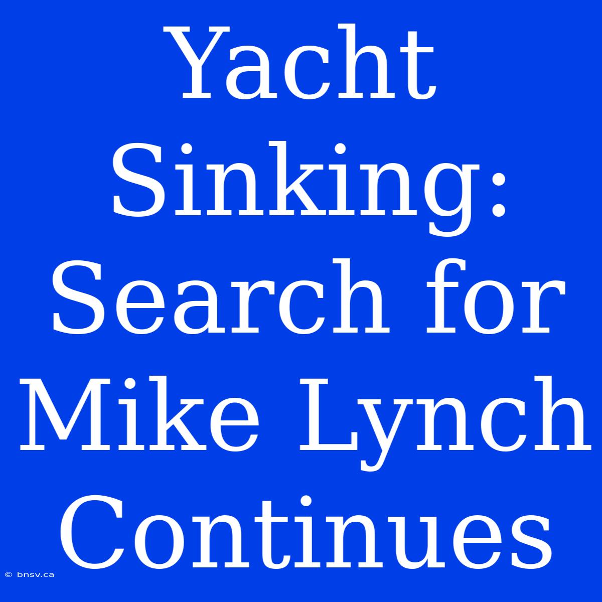 Yacht Sinking: Search For Mike Lynch Continues