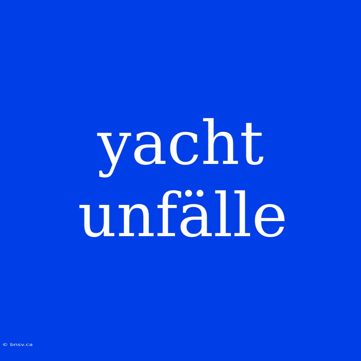 Yacht Unfälle