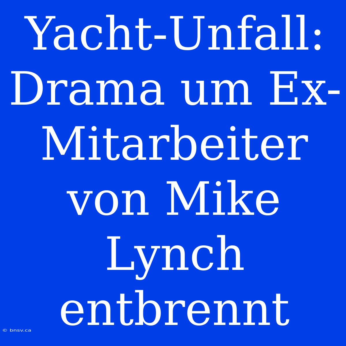 Yacht-Unfall: Drama Um Ex-Mitarbeiter Von Mike Lynch Entbrennt