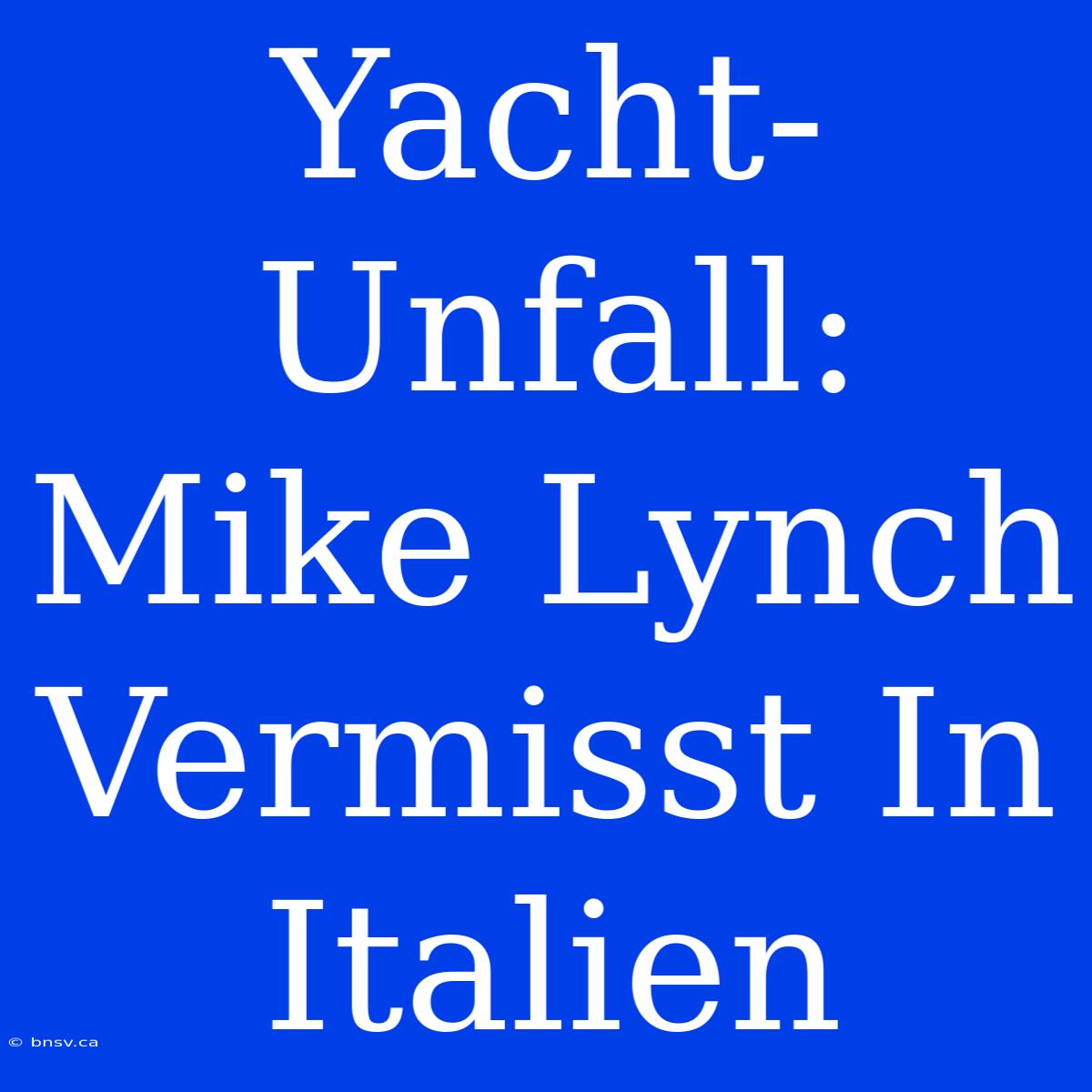 Yacht-Unfall: Mike Lynch Vermisst In Italien