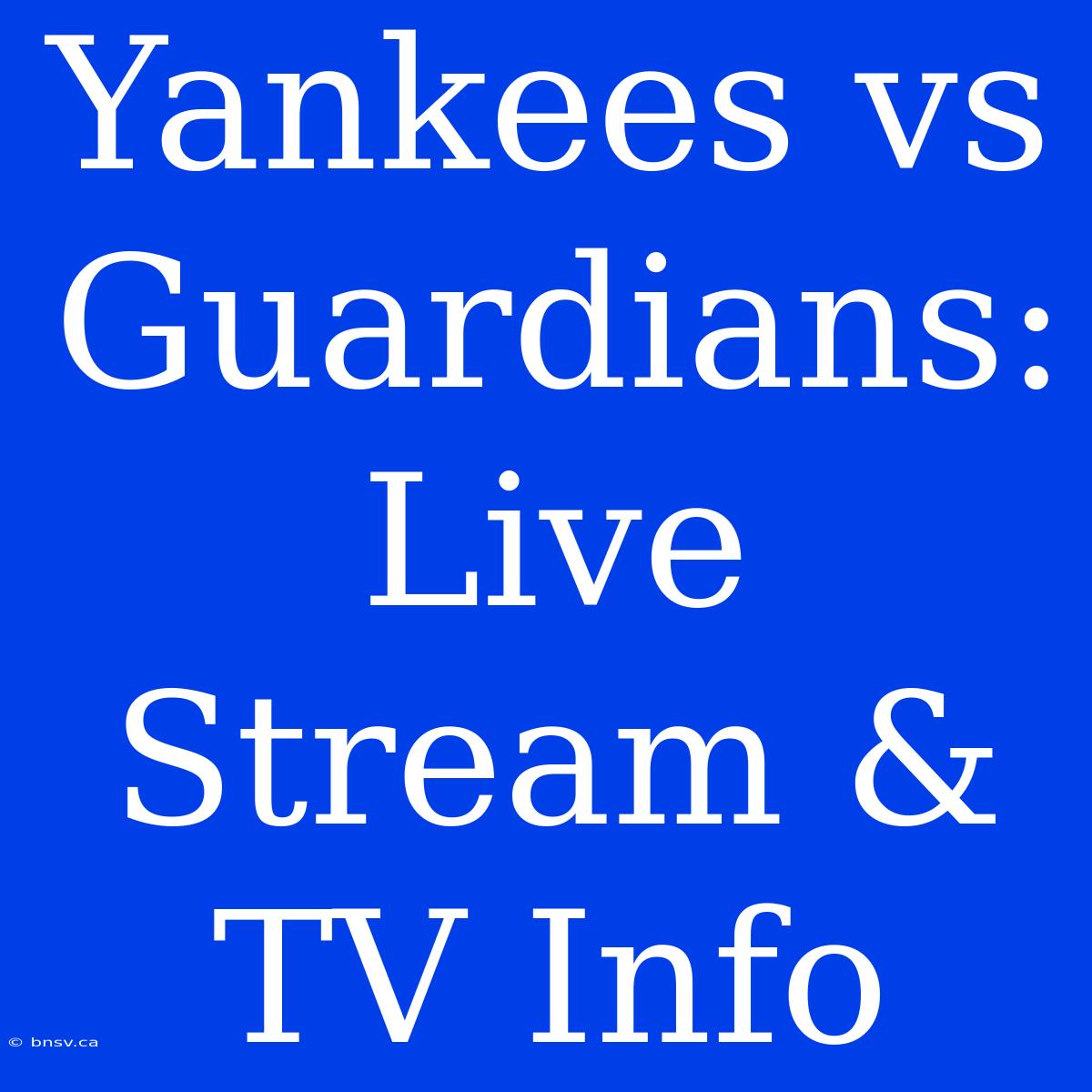 Yankees Vs Guardians: Live Stream & TV Info