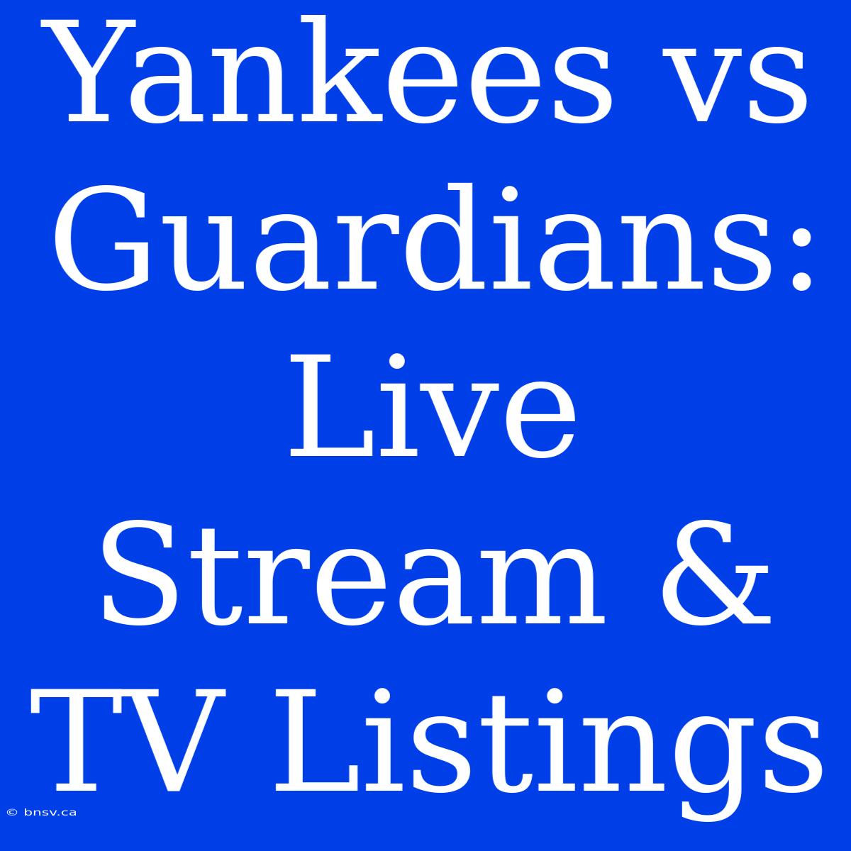 Yankees Vs Guardians: Live Stream & TV Listings