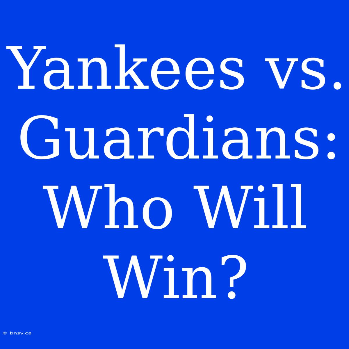 Yankees Vs. Guardians: Who Will Win?