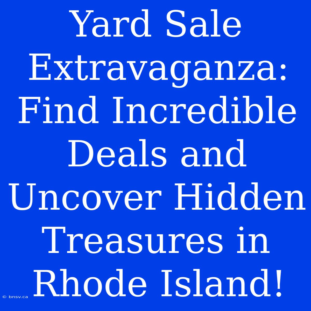 Yard Sale Extravaganza: Find Incredible Deals And Uncover Hidden Treasures In Rhode Island!