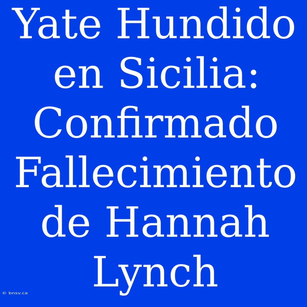 Yate Hundido En Sicilia: Confirmado Fallecimiento De Hannah Lynch