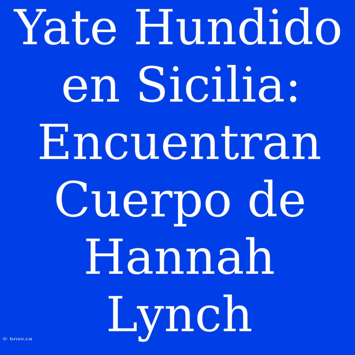 Yate Hundido En Sicilia: Encuentran Cuerpo De Hannah Lynch