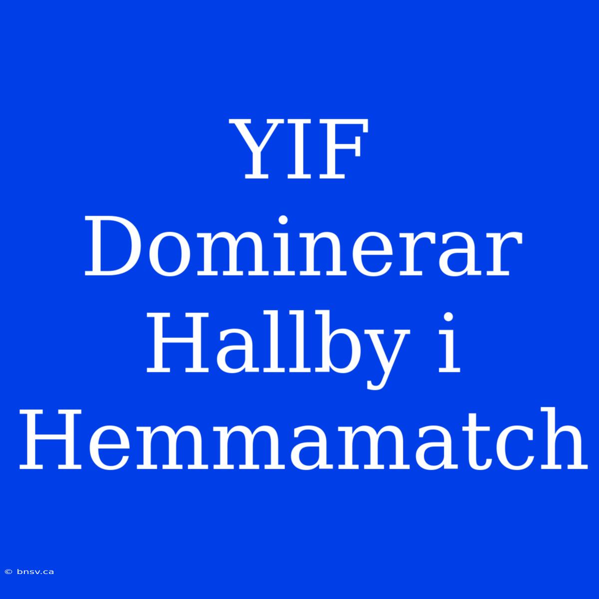 YIF Dominerar Hallby I Hemmamatch