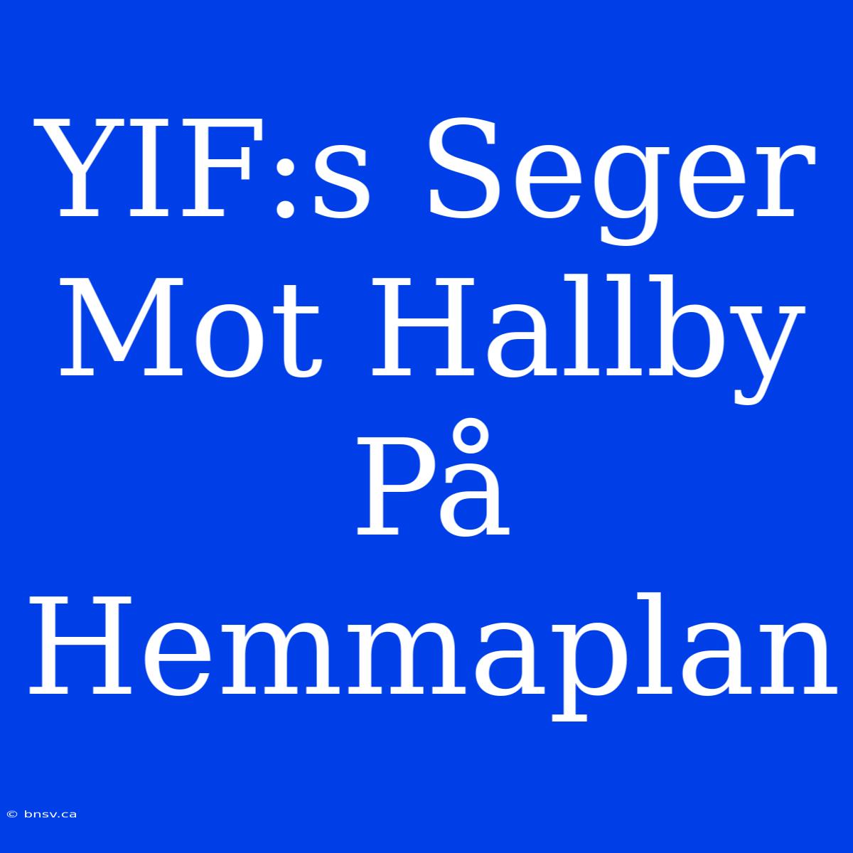 YIF:s Seger Mot Hallby På Hemmaplan