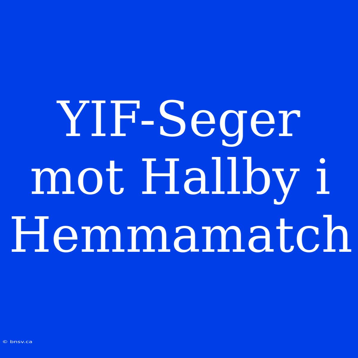 YIF-Seger Mot Hallby I Hemmamatch