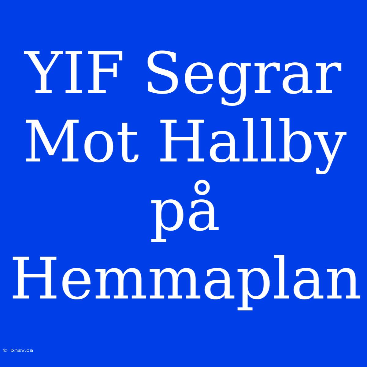 YIF Segrar Mot Hallby På Hemmaplan