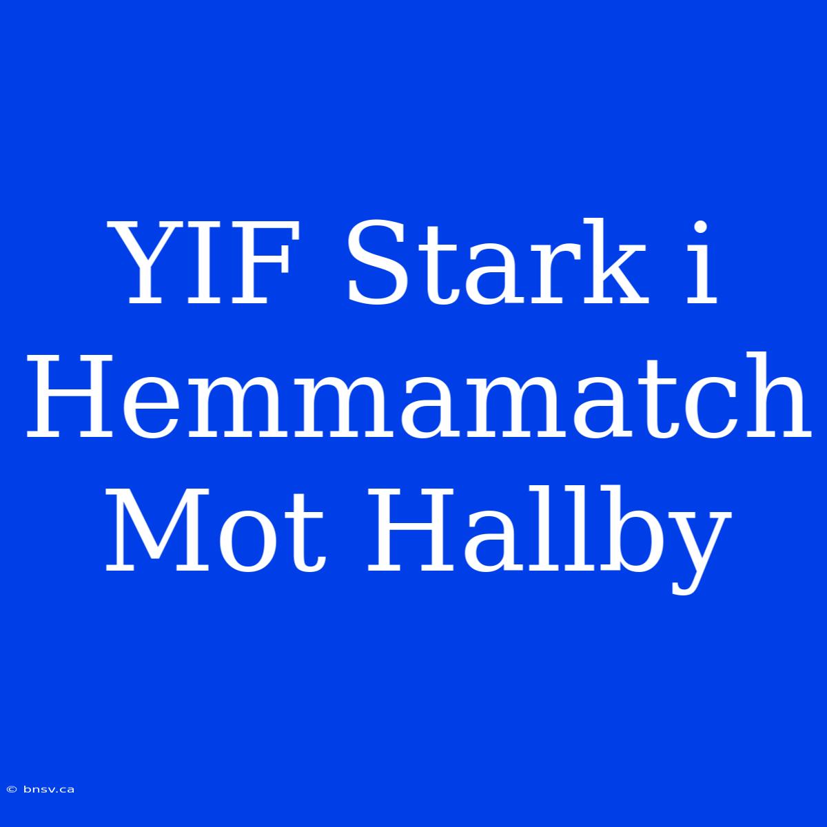 YIF Stark I Hemmamatch Mot Hallby