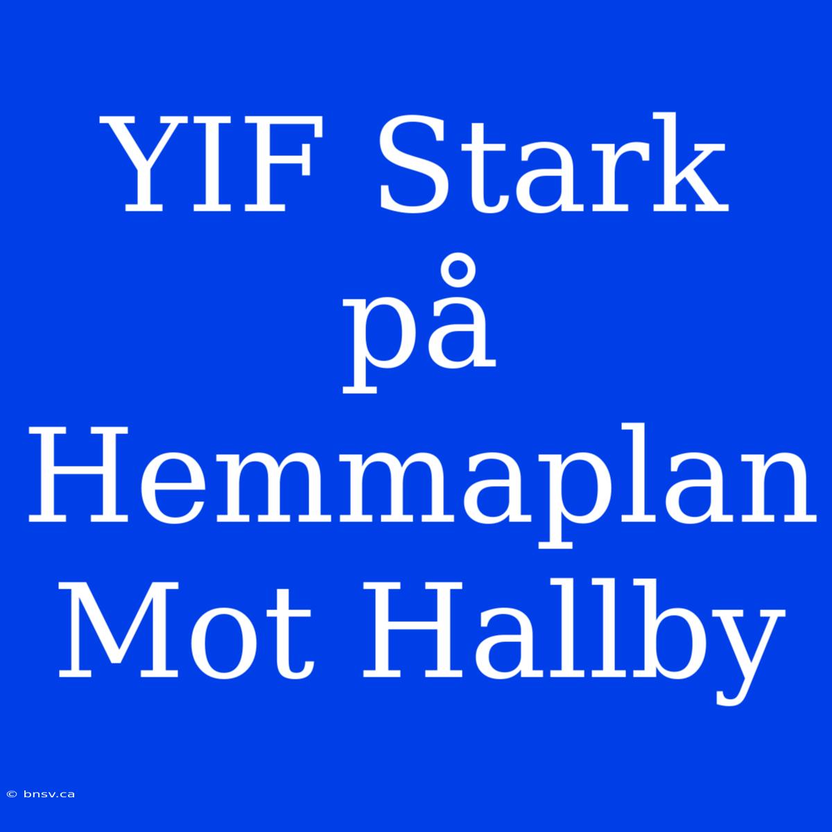 YIF Stark På Hemmaplan Mot Hallby