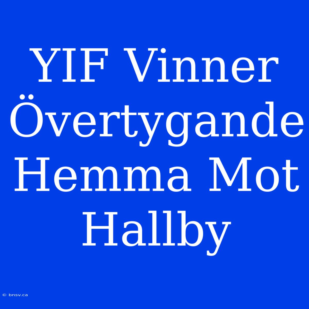 YIF Vinner Övertygande Hemma Mot Hallby