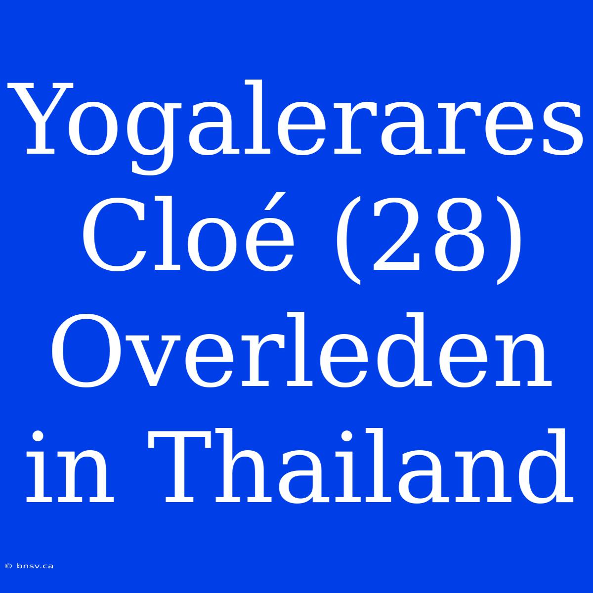 Yogalerares Cloé (28) Overleden In Thailand