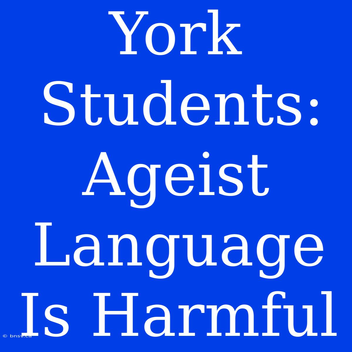 York Students: Ageist Language Is Harmful