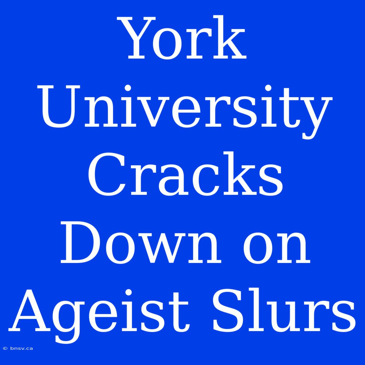 York University Cracks Down On Ageist Slurs