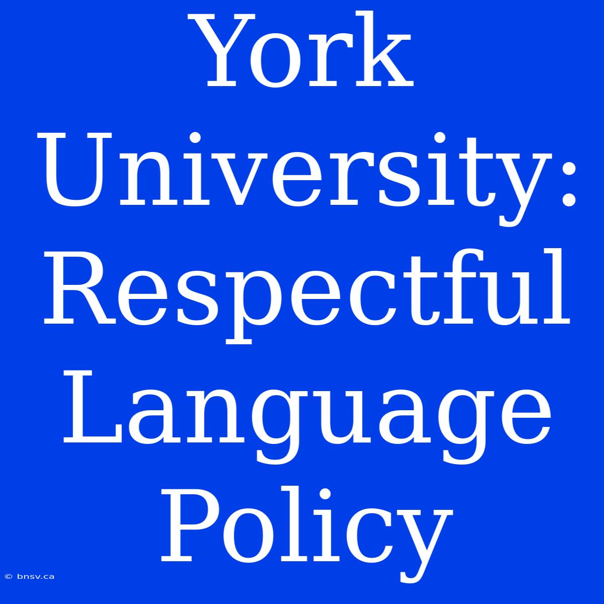 York University: Respectful Language Policy