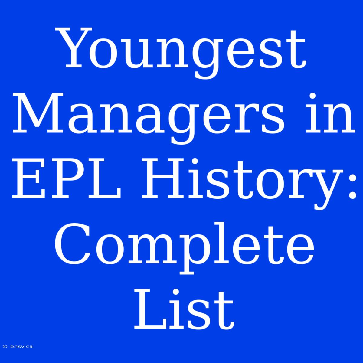 Youngest Managers In EPL History: Complete List