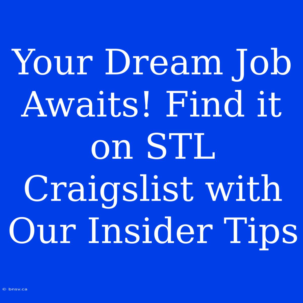 Your Dream Job Awaits! Find It On STL Craigslist With Our Insider Tips