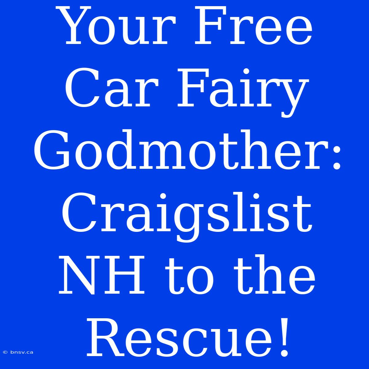 Your Free Car Fairy Godmother: Craigslist NH To The Rescue!