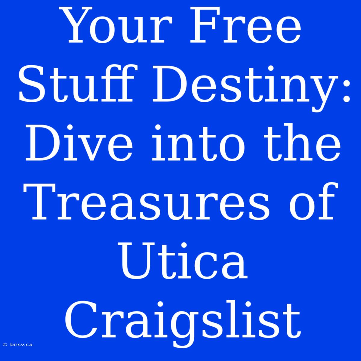 Your Free Stuff Destiny: Dive Into The Treasures Of Utica Craigslist