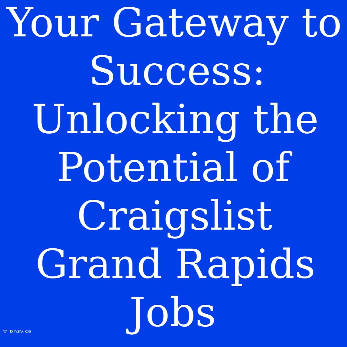 Your Gateway To Success: Unlocking The Potential Of Craigslist Grand Rapids Jobs