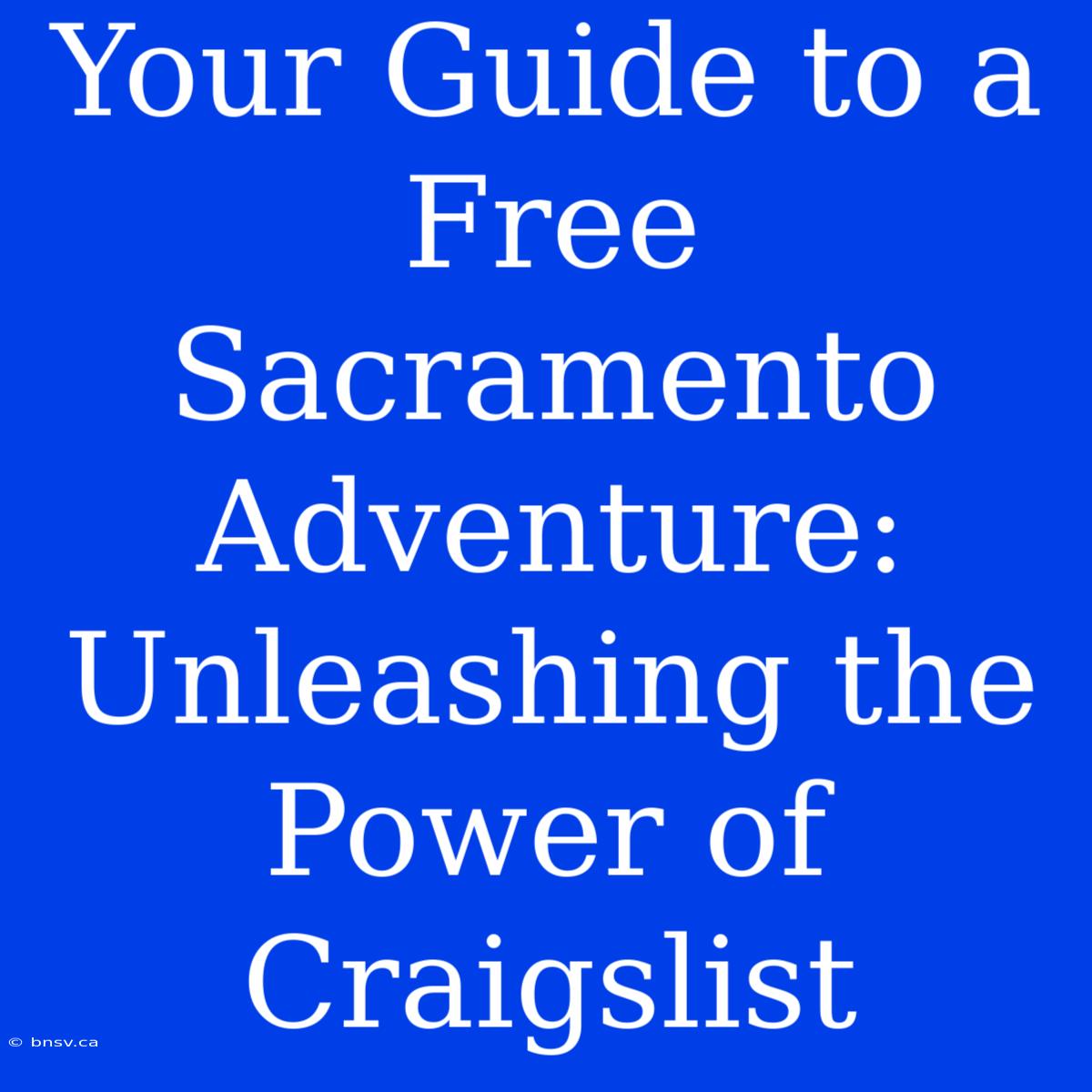 Your Guide To A Free Sacramento Adventure: Unleashing The Power Of Craigslist