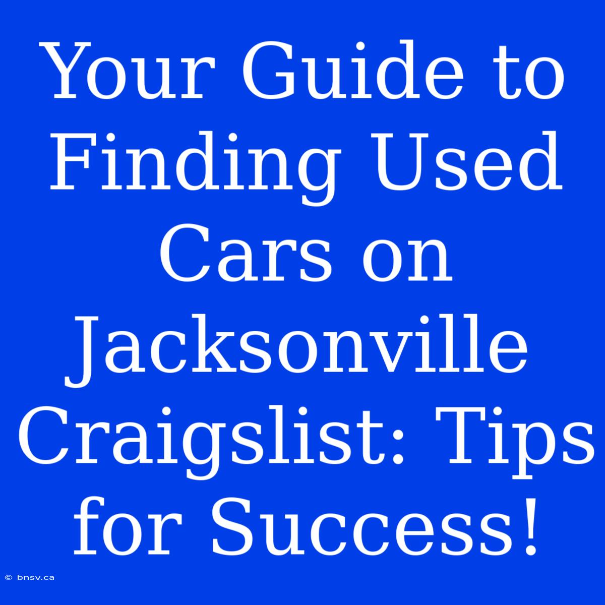 Your Guide To Finding Used Cars On Jacksonville Craigslist: Tips For Success!