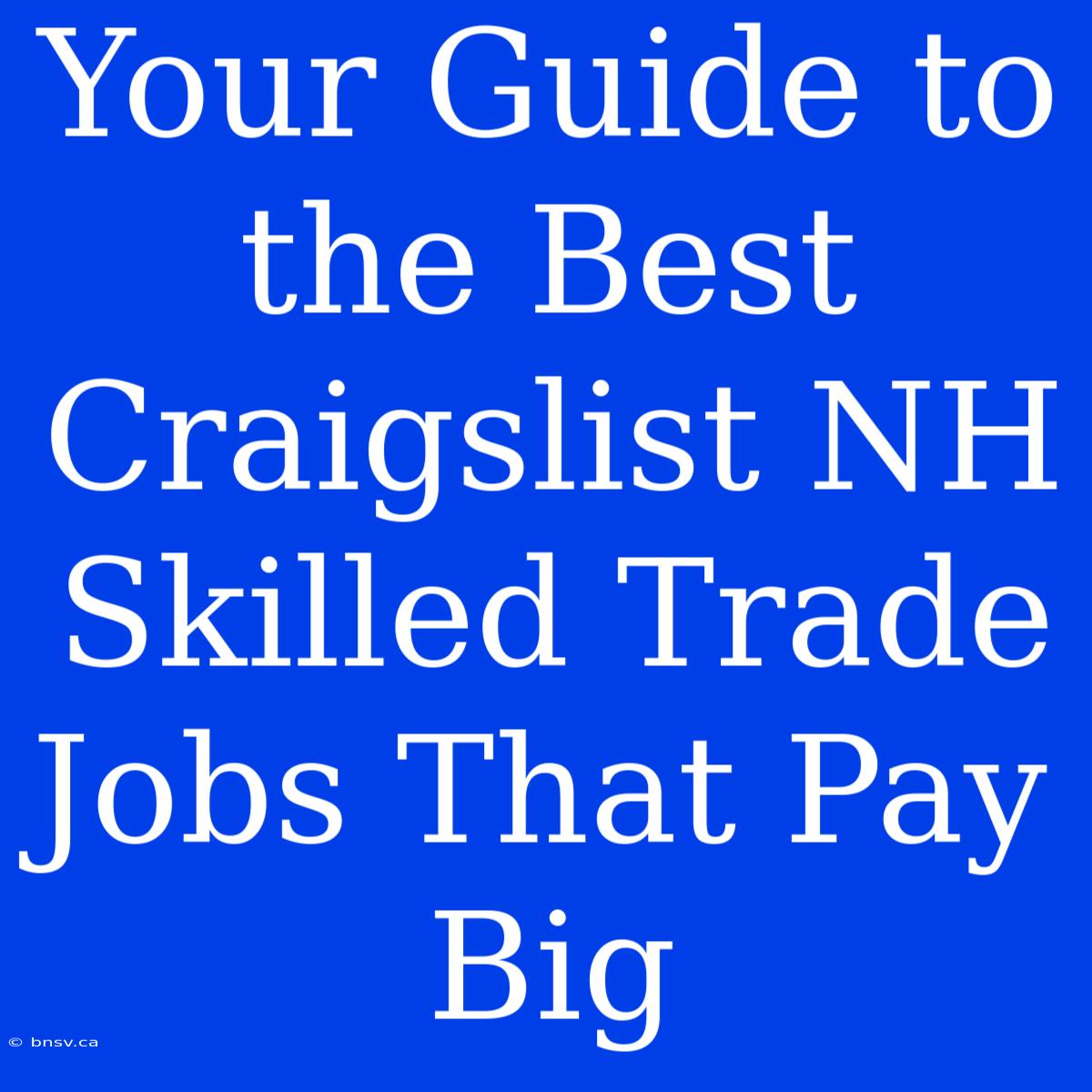 Your Guide To The Best Craigslist NH Skilled Trade Jobs That Pay Big