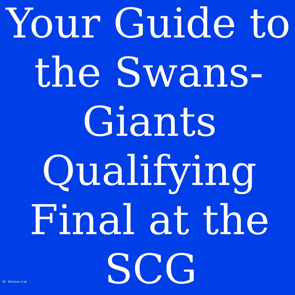 Your Guide To The Swans-Giants Qualifying Final At The SCG