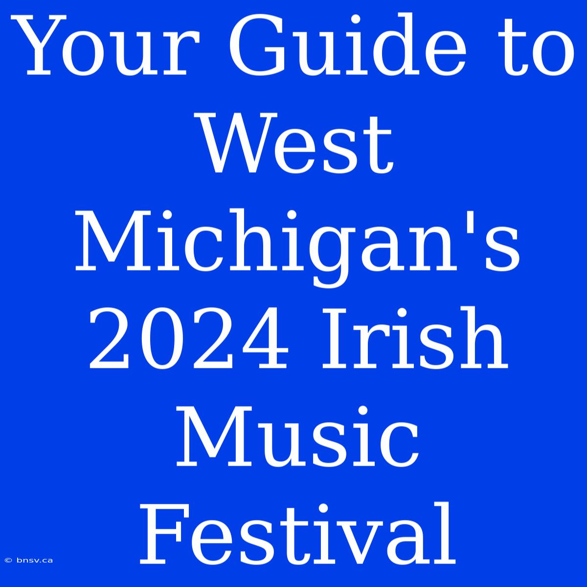 Your Guide To West Michigan's 2024 Irish Music Festival