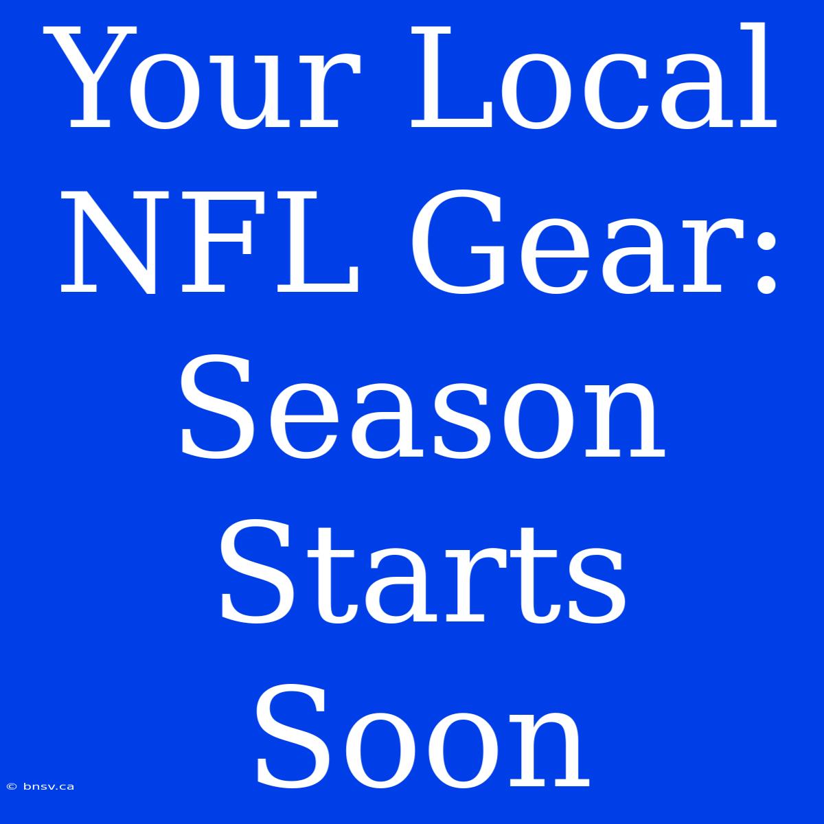 Your Local NFL Gear: Season Starts Soon