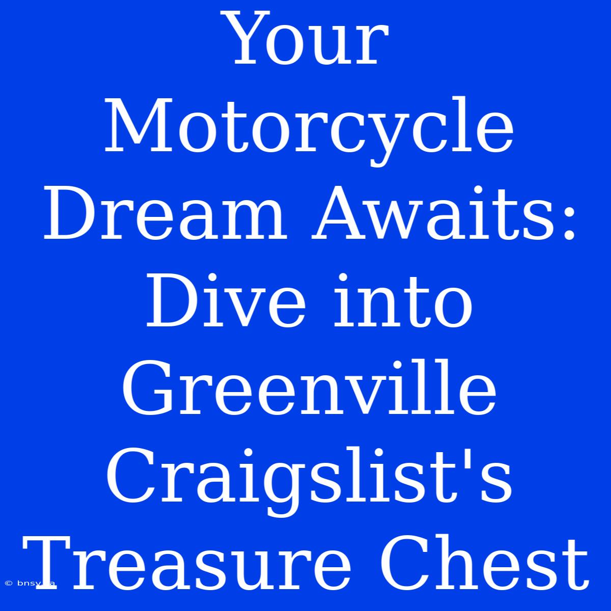 Your Motorcycle Dream Awaits: Dive Into Greenville Craigslist's Treasure Chest