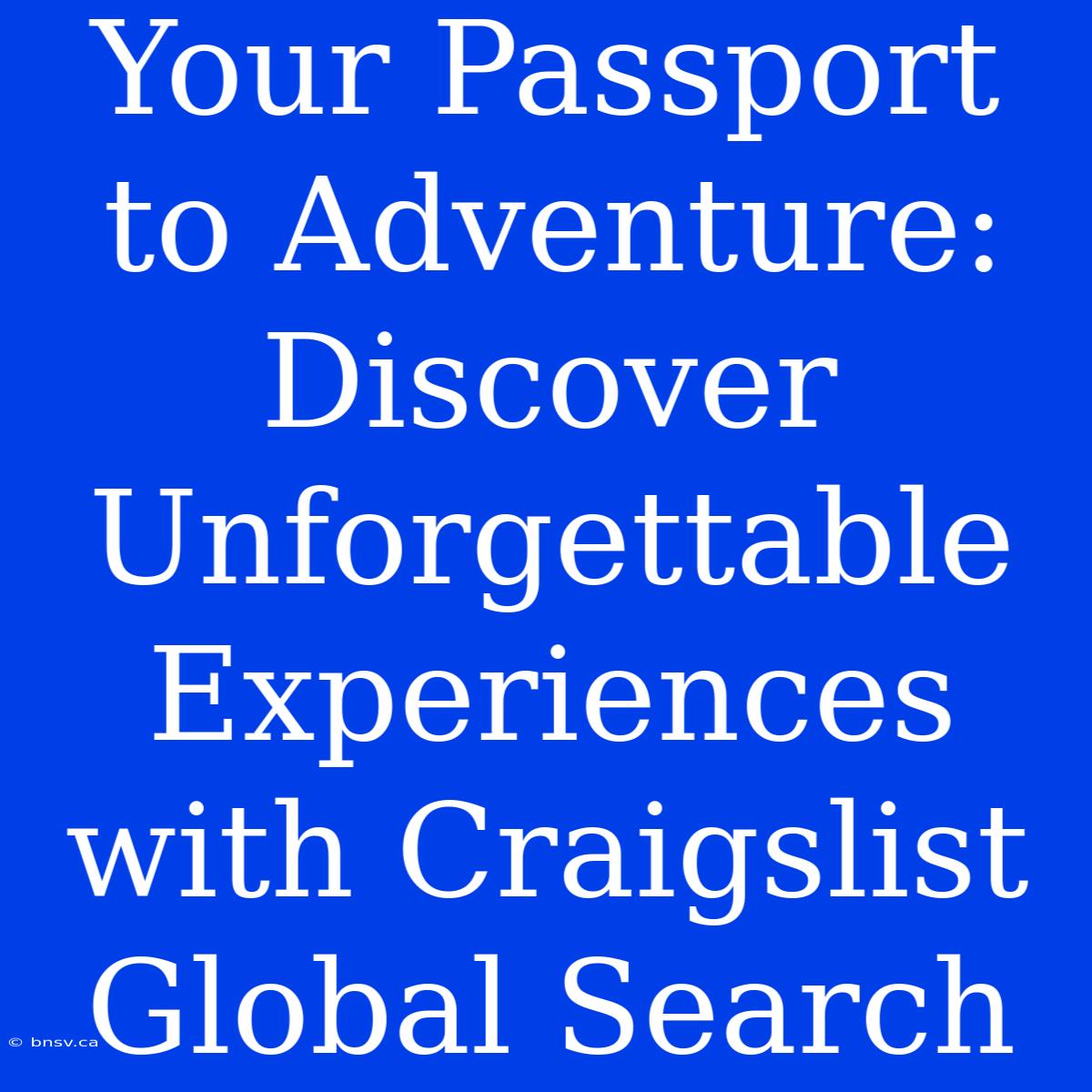 Your Passport To Adventure: Discover Unforgettable Experiences With Craigslist Global Search