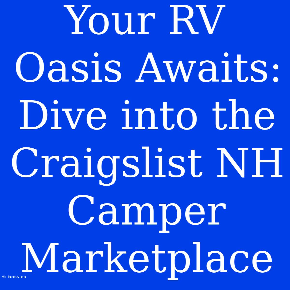 Your RV Oasis Awaits: Dive Into The Craigslist NH Camper Marketplace