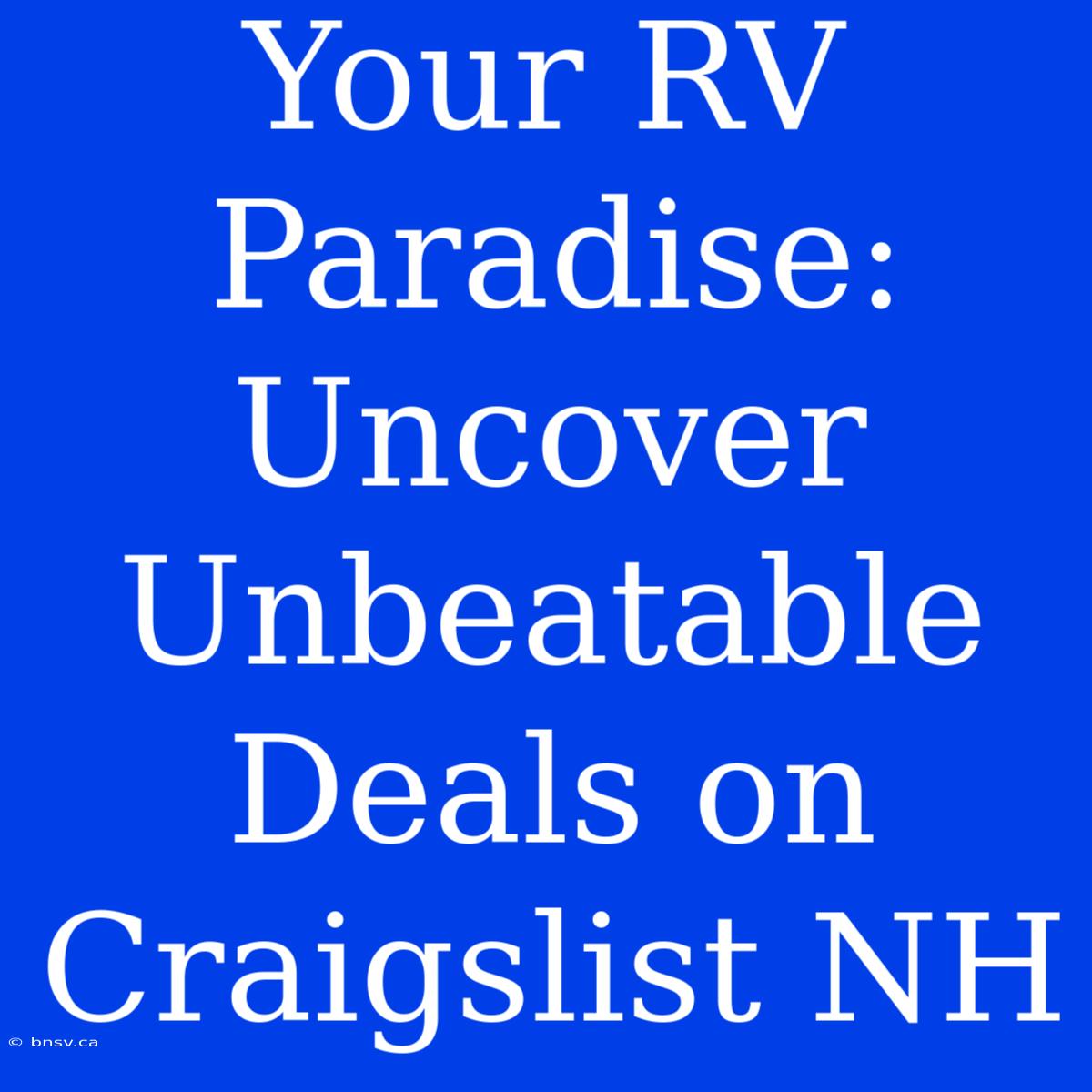 Your RV Paradise: Uncover Unbeatable Deals On Craigslist NH