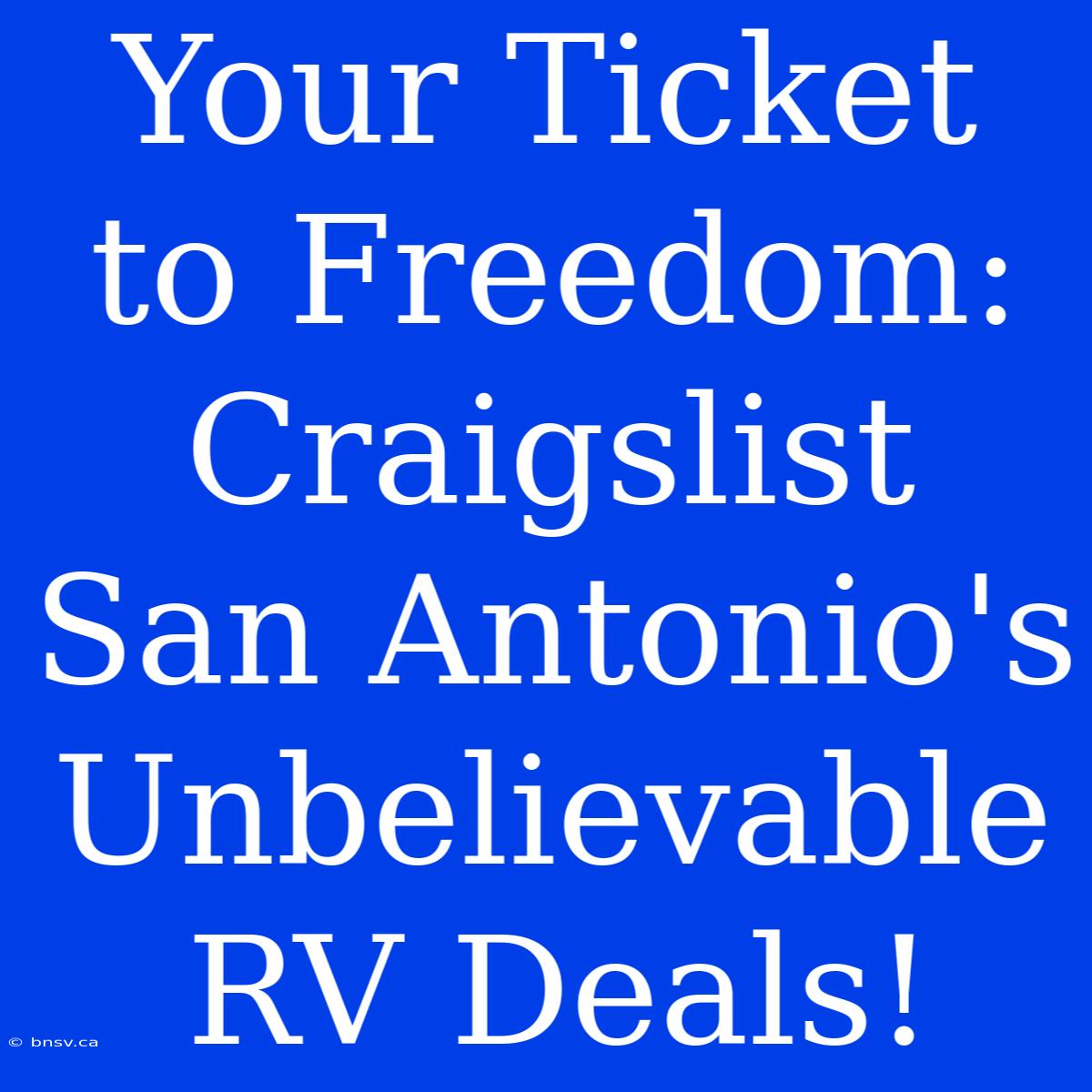 Your Ticket To Freedom: Craigslist San Antonio's Unbelievable RV Deals!