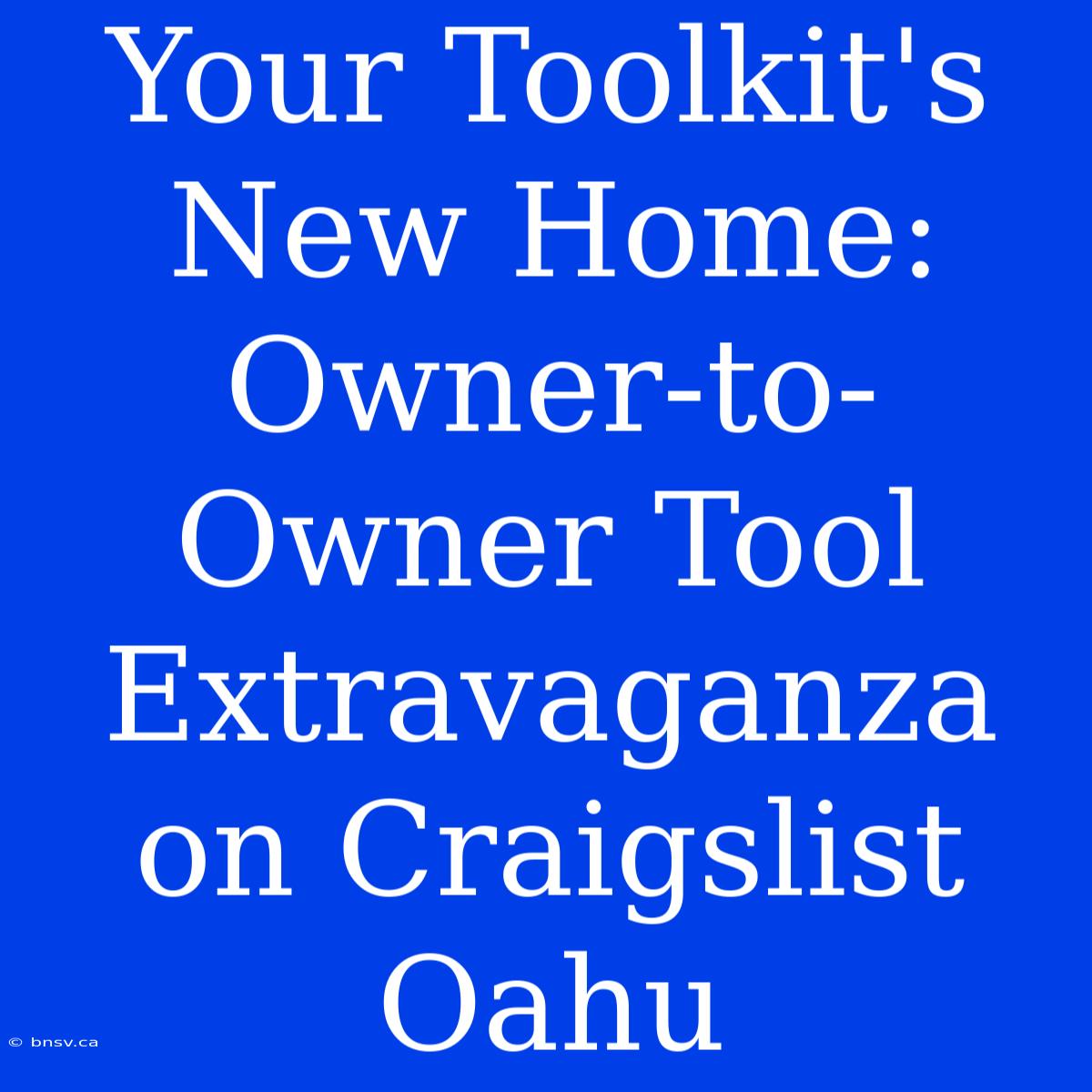 Your Toolkit's New Home: Owner-to-Owner Tool Extravaganza On Craigslist Oahu