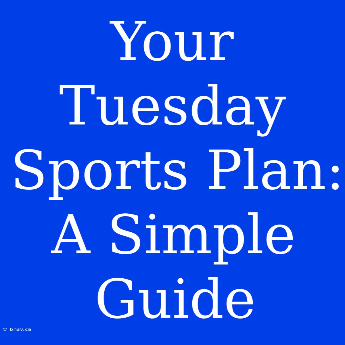 Your Tuesday Sports Plan: A Simple Guide