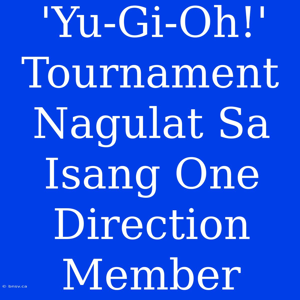 'Yu-Gi-Oh!' Tournament Nagulat Sa Isang One Direction Member