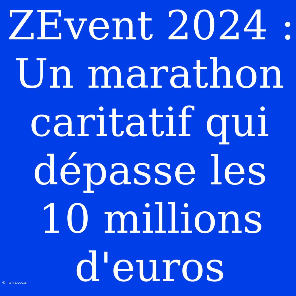 ZEvent 2024 : Un Marathon Caritatif Qui Dépasse Les 10 Millions D'euros