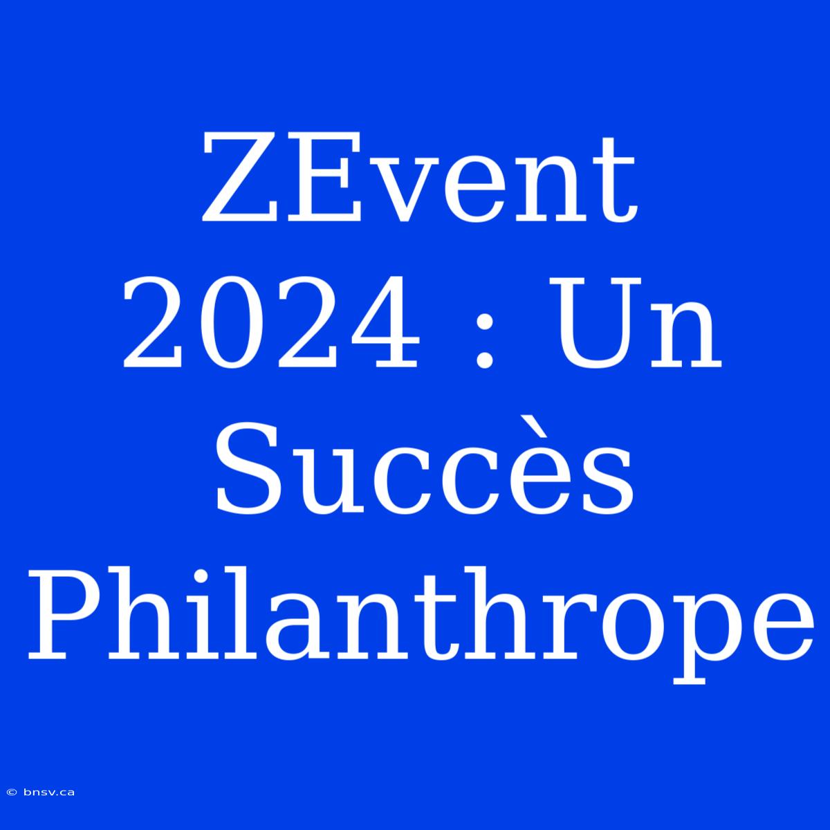 ZEvent 2024 : Un Succès Philanthrope