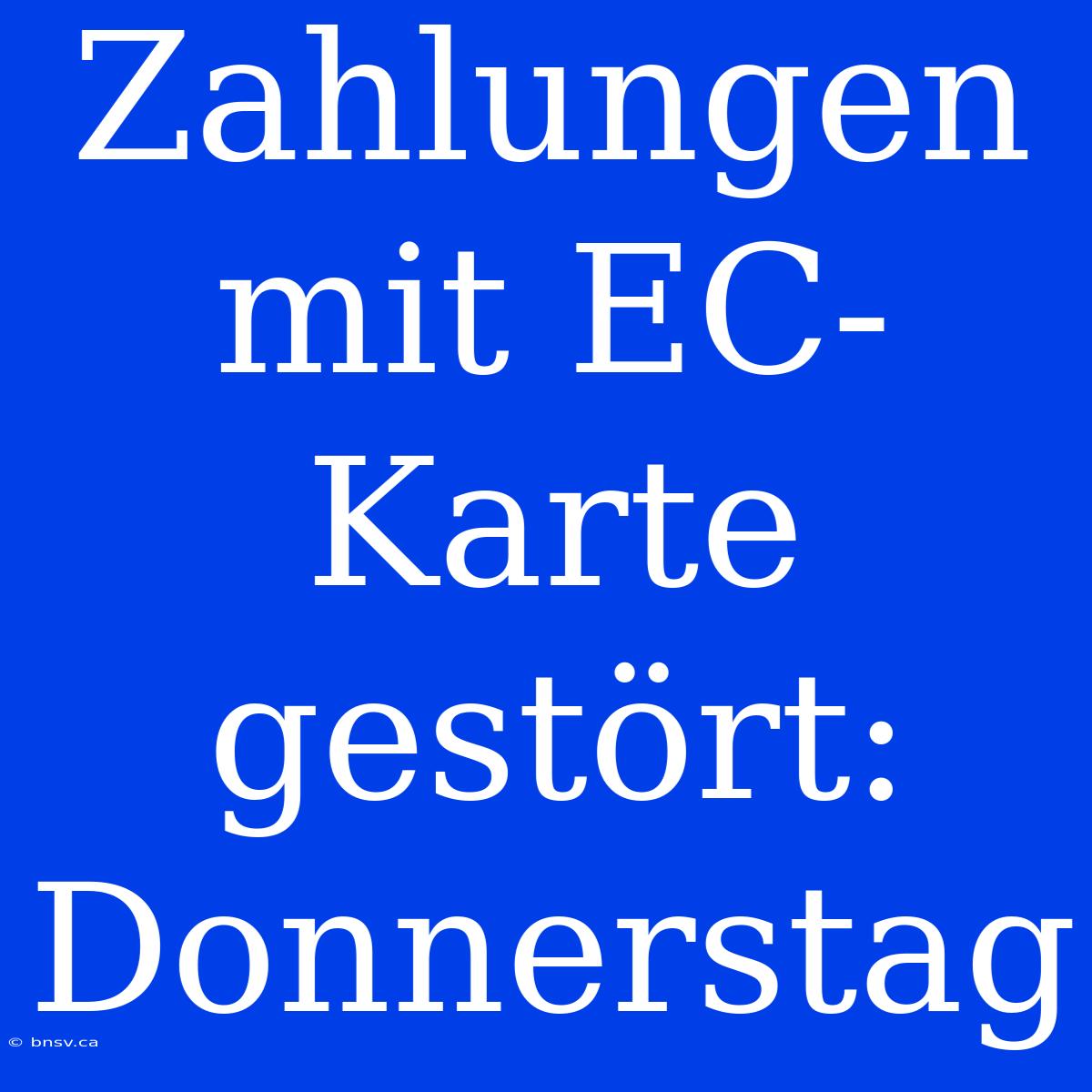 Zahlungen Mit EC-Karte Gestört: Donnerstag