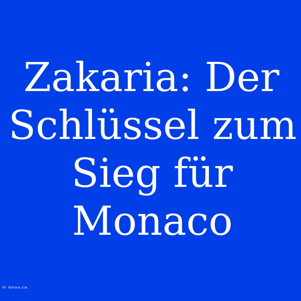 Zakaria: Der Schlüssel Zum Sieg Für Monaco